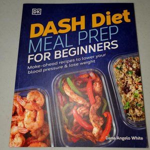 Dash Diet Meal Prep for Beginners: Make-Ahead Recipes to Lower Your Blood